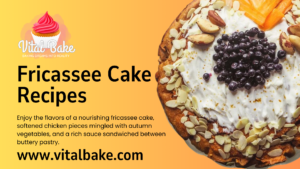 Read more about the article Fricassee Cake Recipes  – Delightful 2024