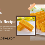 Cake Rusk Recipe – Easy and Savor 2024