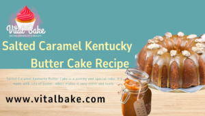 Read more about the article Salted Caramel Kentucky Butter Cake Recipe – A Blissful Treat 2024